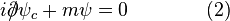  i {\partial\!\!\!\big /} \psi_c + m \psi = 0 \qquad \qquad (2) 